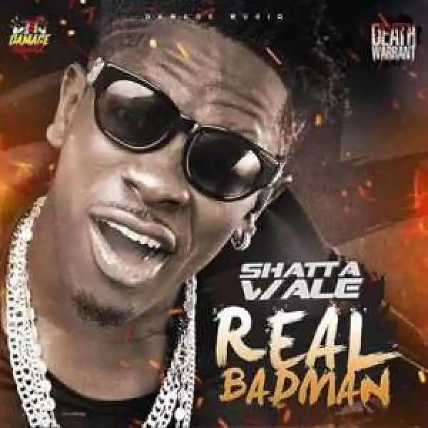 Shatta Wale - Real BadMan (Death Warrant Riddim)
